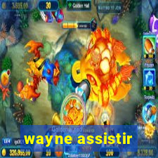 wayne assistir